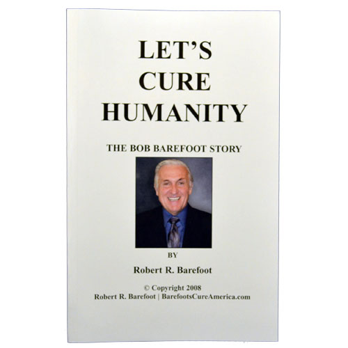 Let's Cure Humanity, The Bob Barefoot Story